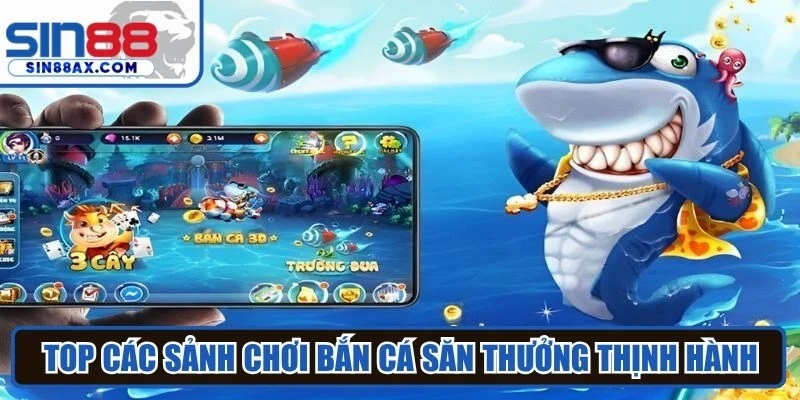 Top các sảnh chơi bắn cá săn thưởng thịnh hành nhất 2026