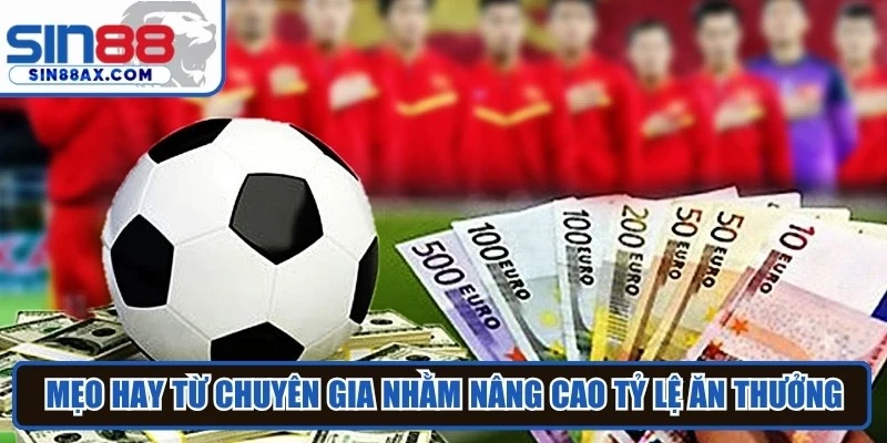 Mẹo hay từ chuyên gia nhằm nâng cao tỷ lệ ăn thưởng cá cược bóng