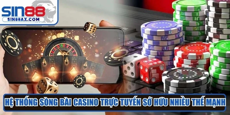 Hệ thống sòng bài casino trực tuyến sở hữu rất nhiều thế mạnh