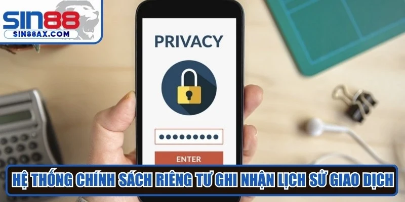 Hệ thống chính sách riêng tư ghi nhận lịch sử giao dịch nhằm mục đích đối soát