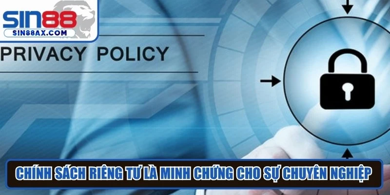 Chính sách riêng tư là minh chứng rõ ràng nhất cho sự chuyên nghiệp Sin88