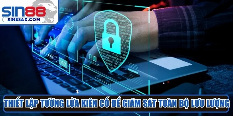Sin88 thiết lập tường lửa kiên cố để giám sát toàn bộ lưu lượng truy cập 