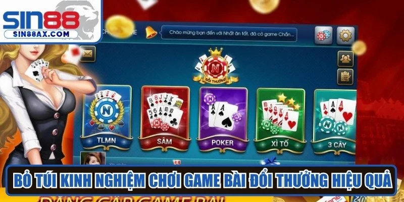 Bỏ túi kinh nghiệm chơi game bài đổi thưởng hiệu quả