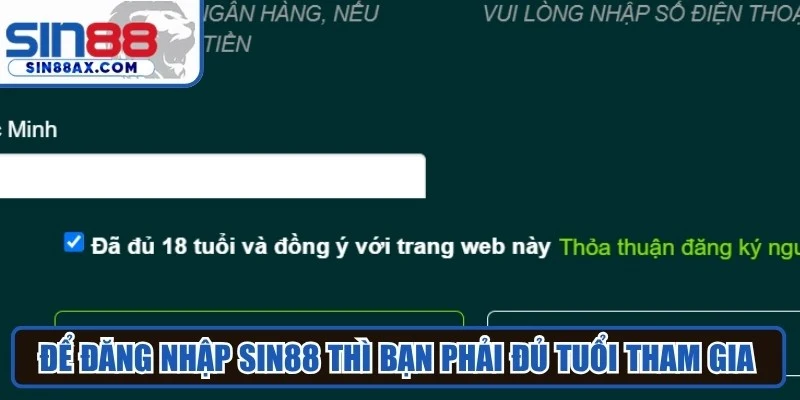Để đăng nhập Sin88 thì bạn phải đủ tuổi tham gia cá cược theo quy định 