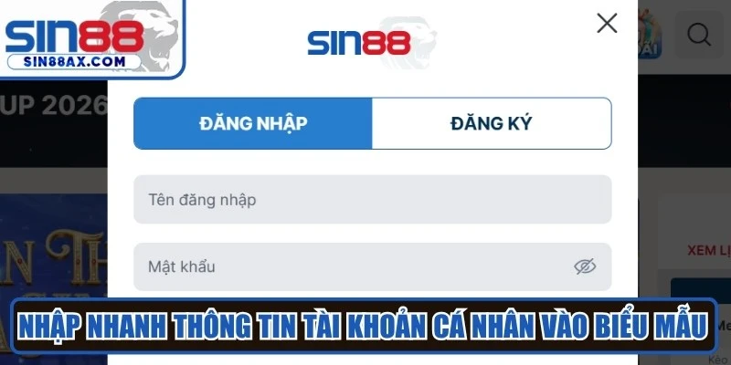 Nhập nhanh thông tin tài khoản cá nhân vào biểu mẫu đăng nhập Sin88 