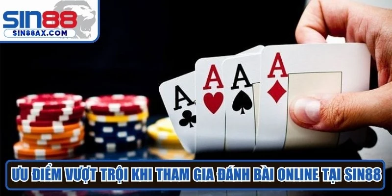 Ưu điểm vượt trội khi tham gia đánh bài online tại Sin88
