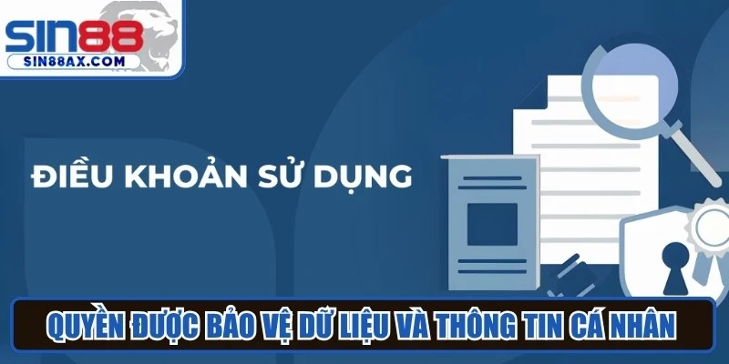 Quyền được bảo vệ dữ liệu và thông tin cá nhân trong suốt quá trình sử dụng