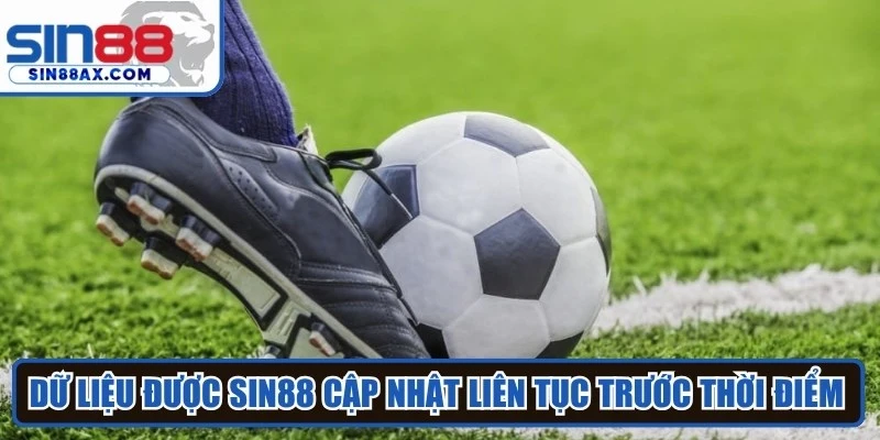 Dữ liệu được Sin88 cập nhật liên tục trước thời điểm trận đấu chính thức