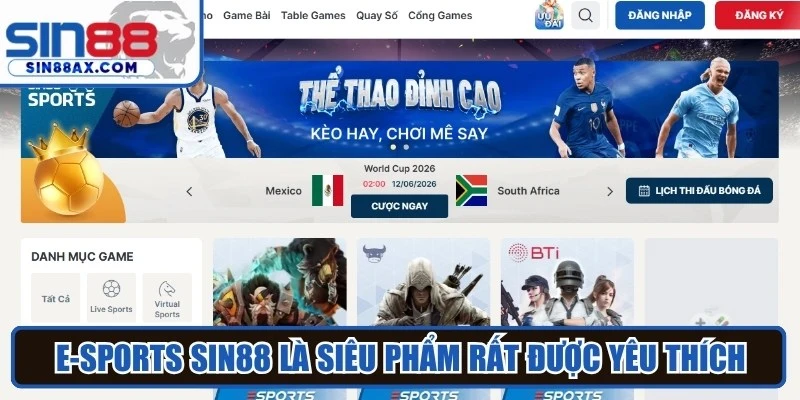 E-sports SIN88 là siêu phẩm rất được yêu thích, bắt nhịp xu hướng hiện đại