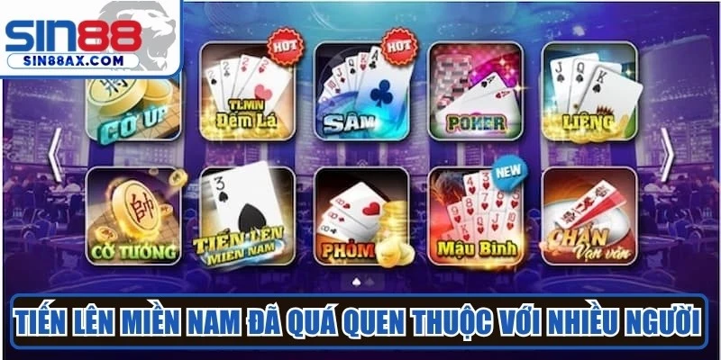 Tiến lên miền Nam đã quá quen thuộc với nhiều người nhờ luật chơi đơn giản