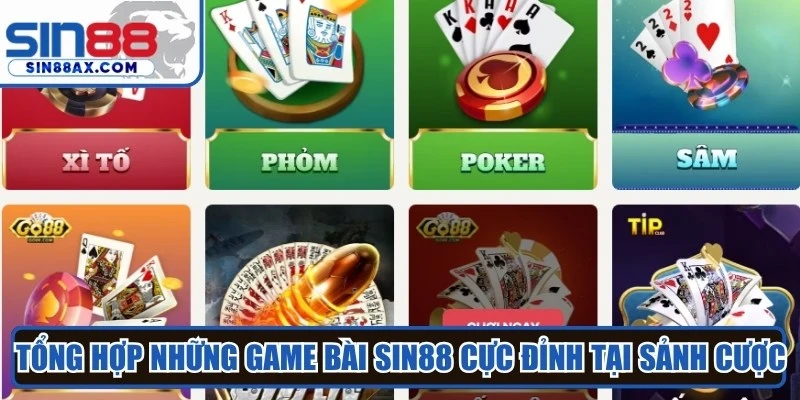 Tổng hợp những game bài SIN88 cực đỉnh tại sảnh cược 