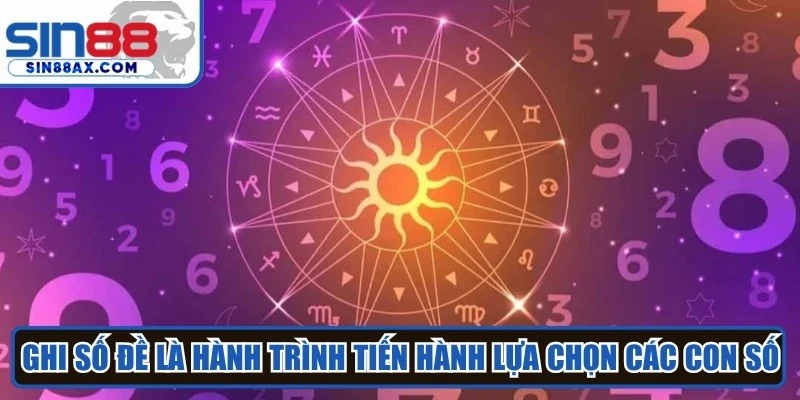 Ghi số đề là hành trình người chơi tiến hành lựa chọn các con số