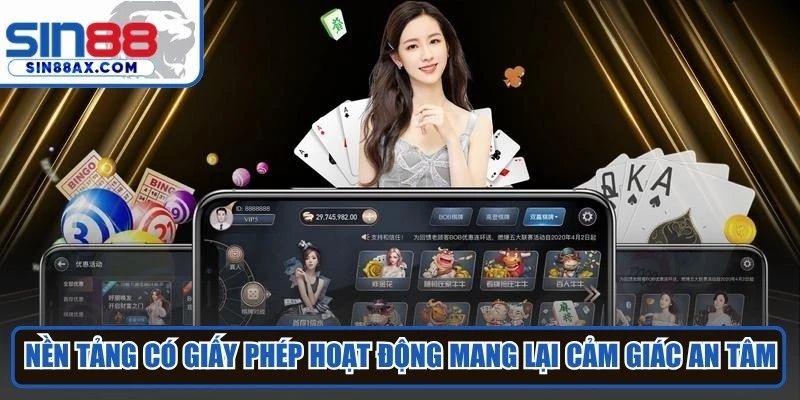 Nền tảng có giấy phép hoạt động mang lại cảm giác an tâm cho người dùng