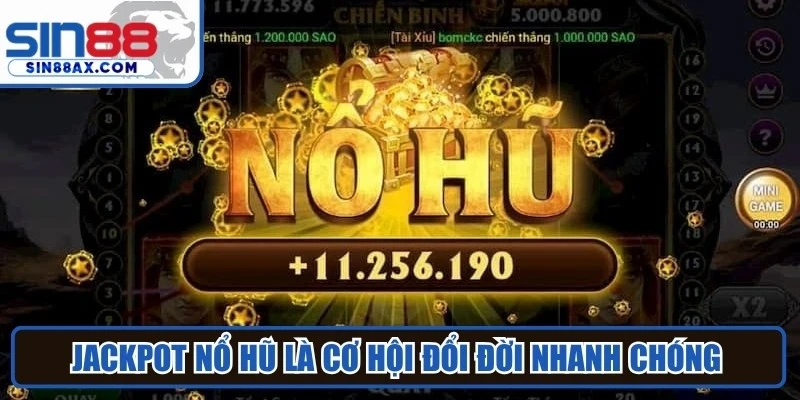 Jackpot nổ hũ là cơ hội đổi đời nhanh chóng với quỹ thưởng khổng lồ