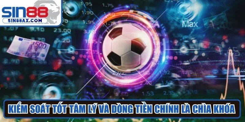 Kiểm soát tốt tâm lý và dòng tiền chính là chìa khóa mở ra chiến thắng