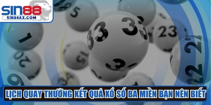 Lịch quay thưởng kết quả xổ số ba miền bạn nên biết 