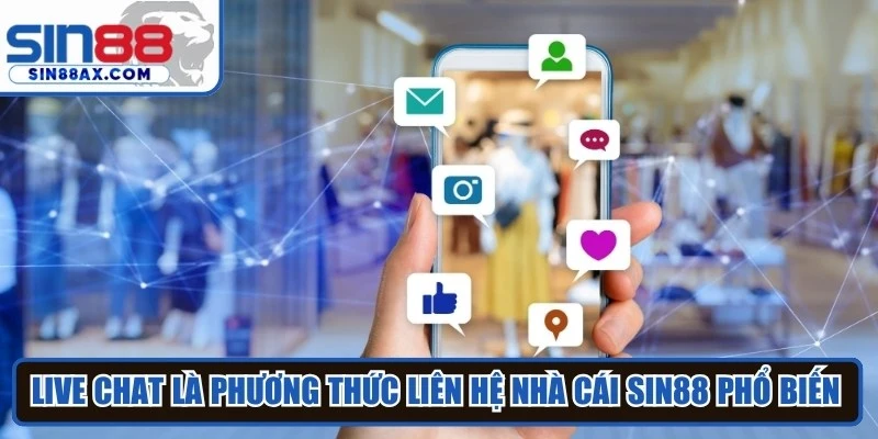 Live Chat là phương thức liên hệ nhà cái SIN88 phổ biến, tiện lợi nhất