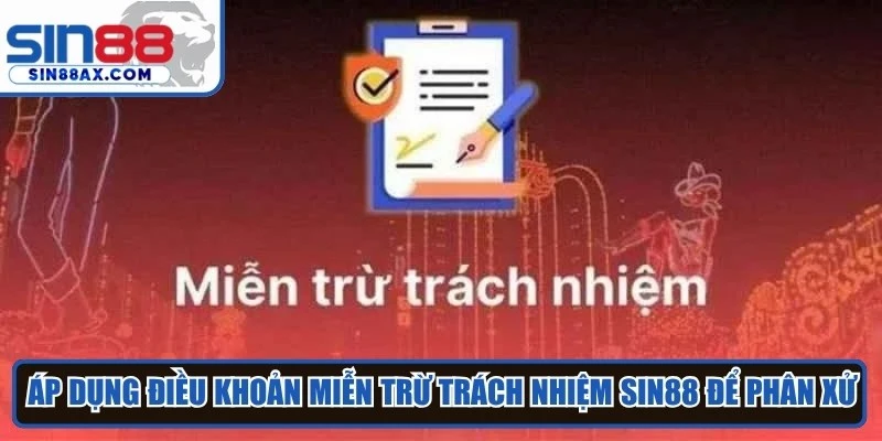 Áp dụng điều khoản miễn trừ trách nhiệm Sin88 để phân xử