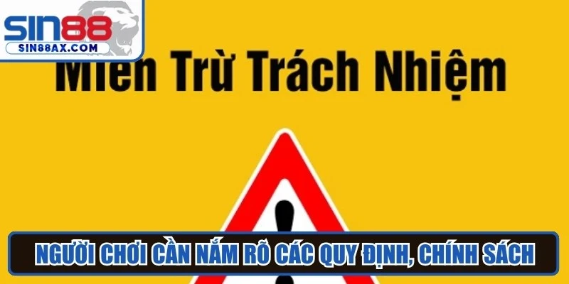 Người chơi cần nắm rõ các quy định, chính sách miễn trừ trách nhiệm Sin88