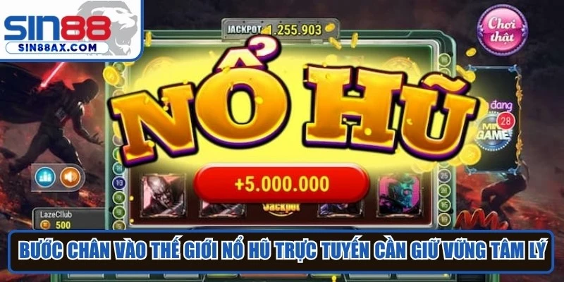 Khi bước chân vào thế giới nổ hũ trực tuyến game thủ cần giữ vững tâm lý