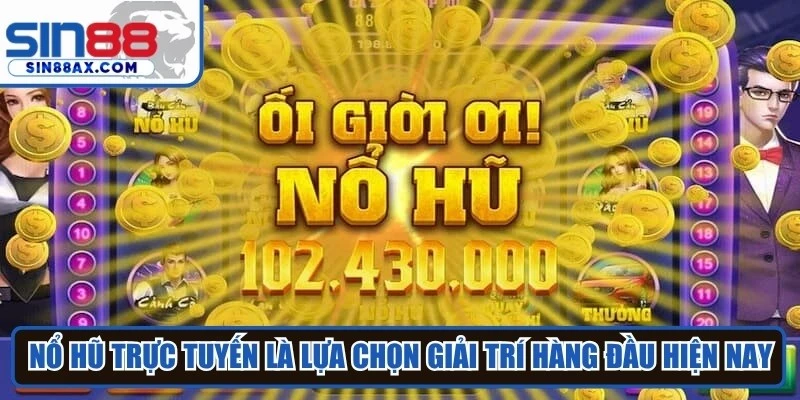Nổ hũ trực tuyến là lựa chọn giải trí hàng đầu hiện nay