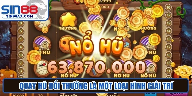 Quay hũ đổi thưởng là một loại hình giải trí có số lượng người chơi đông đảo