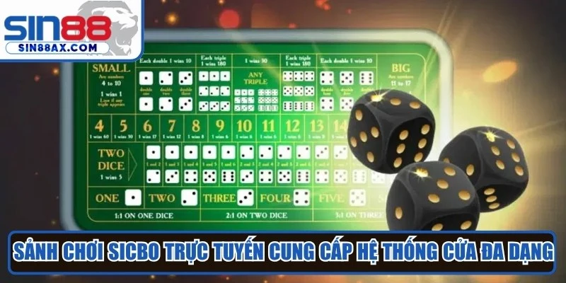 Sảnh chơi sicbo trực tuyến cung cấp hệ thống cửa đặt tiền đa dạng