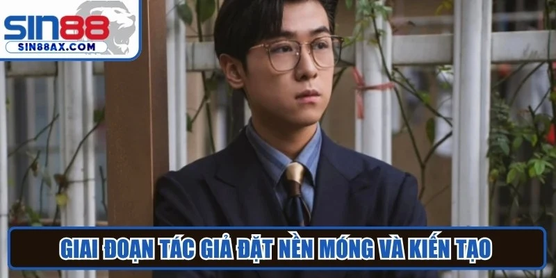 Giai đoạn tác giả đặt nền móng và kiến tạo cho sự hình thành SIN88