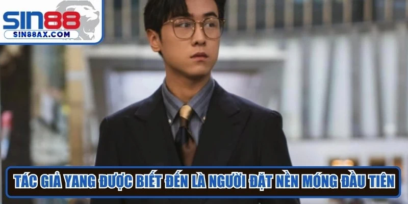 Tác giả Yang được biết đến là người đặt nền móng đầu tiên cho SIN88