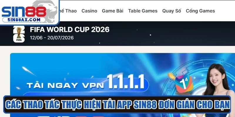 Các thao tác thực hiện tải app Sin88 đơn giản cho bạn 
