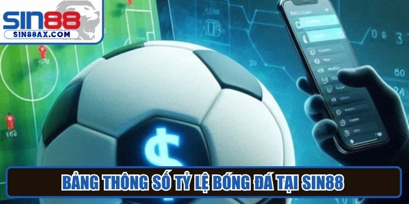 Bảng thông số tỷ lệ bóng đá tại Sin88 được giới chuyên môn đánh giá rất cao