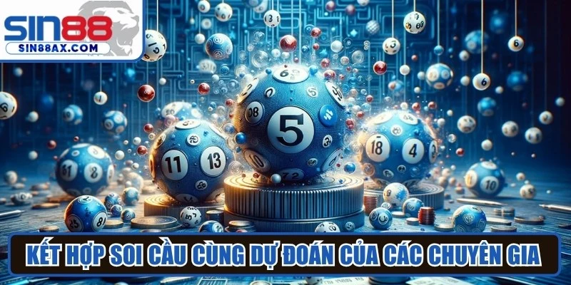 Kết hợp soi cầu cùng dự đoán của các chuyên gia giàu kinh nghiệm 